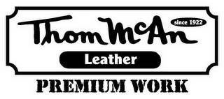 THOM MCAN LEATHER SINCE 1922 PREMIUM WORK trademark