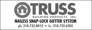 TRUSS BUILDING PRODUCTS, INC. NAILESS SNAP-LOCK GUTTER SYSTEM trademark