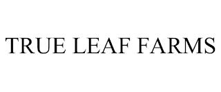 TRUE LEAF FARMS trademark