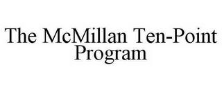 THE MCMILLAN TEN-POINT PROGRAM trademark