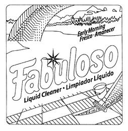 FABULOSO EARLY MORNING FRESCO AMANECER LIQUID CLEANER LIMPIADOR LIQUIDO trademark