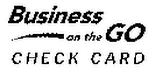 BUSINESS ON THE GO CHECK CARD trademark