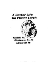 A BETTER LIFE ON PLANET EARTH THINK IT BELIEVE IN IT CREATE IT trademark