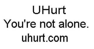 UHURT YOU'RE NOT ALONE. UHURT.COM trademark