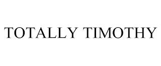 TOTALLY TIMOTHY trademark