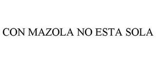 CON MAZOLA NO ESTA SOLA trademark