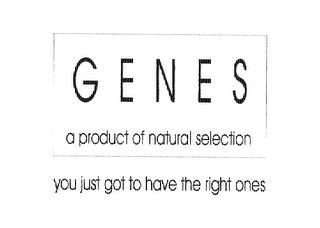 GENES A PRODUCT OF NATURAL SELECTION. YOU JUST GOT TO HAVE THE RIGHT ONES trademark