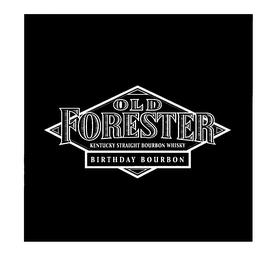 OLD FORESTER KENTUCKY STRAIGHT BOURBON WHISKY BIRTHDAY BOURBON trademark