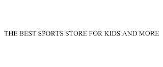 THE BEST SPORTS STORE FOR KIDS AND MORE trademark