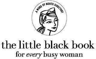 THE LITTLE BLACK BOOK FOR EVERY BUSY WOMAN A WORD OF MOUTH DIRECTORY trademark