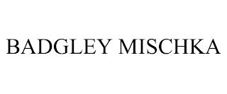 BADGLEY MISCHKA trademark