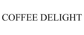 COFFEE DELIGHT trademark