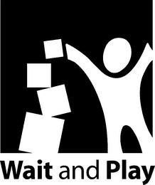 WAIT AND PLAY trademark