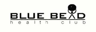 BLUE BEAD HEALTH CLUB trademark