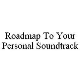 ROADMAP TO YOUR PERSONAL SOUNDTRACK trademark