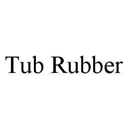 TUB RUBBER trademark