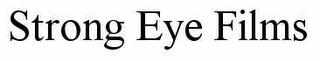 STRONG EYE FILMS trademark