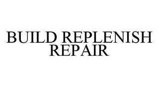 BUILD REPLENISH REPAIR trademark