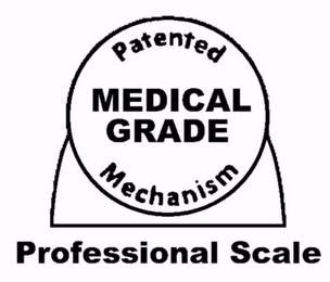 MEDICAL GRADE PATENTED MECHANISM PROFESSIONAL SCALE trademark