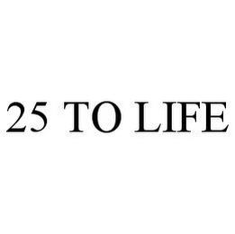 25 TO LIFE trademark