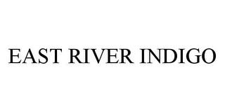 EAST RIVER INDIGO trademark