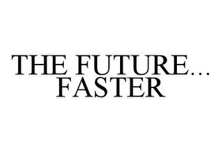 THE FUTURE...FASTER trademark