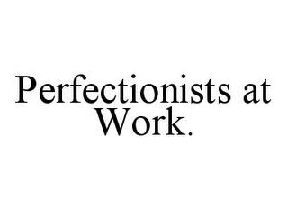 PERFECTIONISTS AT WORK trademark