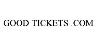 GOOD TICKETS .COM trademark