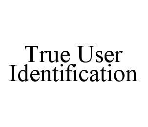 TRUE USER IDENTIFICATION trademark