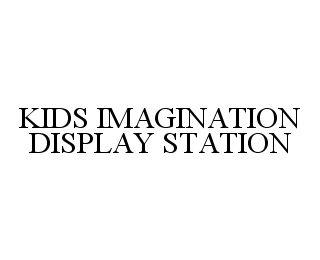 KIDS IMAGINATION DISPLAY STATION trademark