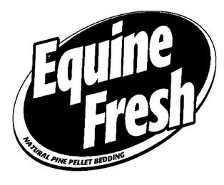 EQUINE FRESH NATURAL PINE PELLET BEDDING trademark