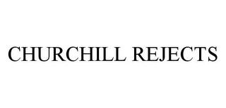 CHURCHILL REJECTS trademark