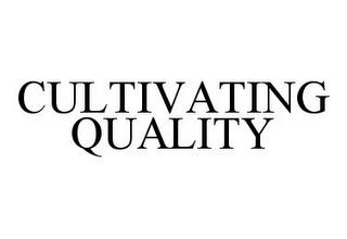 CULTIVATING QUALITY trademark