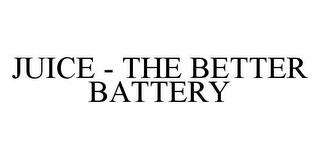 JUICE - THE BETTER BATTERY trademark