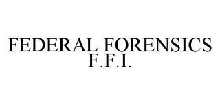 FEDERAL FORENSICS F.F.I. trademark