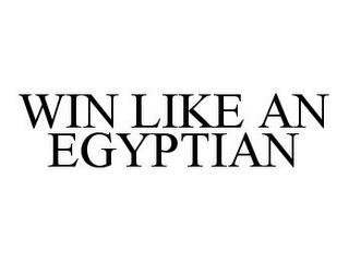 WIN LIKE AN EGYPTIAN trademark