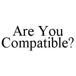 ARE YOU COMPATIBLE? trademark