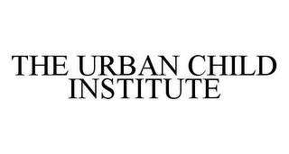 THE URBAN CHILD INSTITUTE trademark