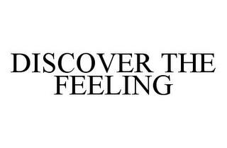 DISCOVER THE FEELING trademark