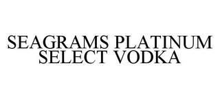 SEAGRAMS PLATINUM SELECT VODKA trademark