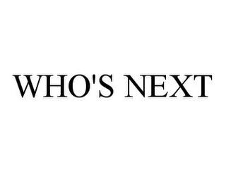 WHO'S NEXT trademark