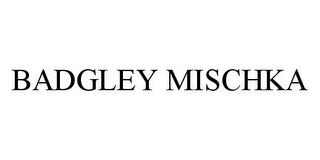 BADGLEY MISCHKA trademark