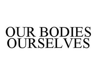 OUR BODIES OURSELVES trademark