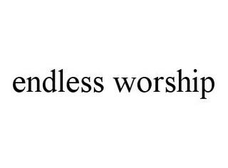 ENDLESS WORSHIP trademark