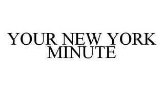 YOUR NEW YORK MINUTE trademark