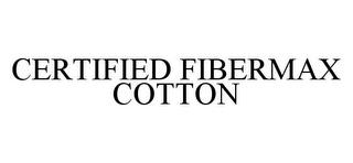 CERTIFIED FIBERMAX COTTON trademark