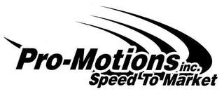 PRO-MOTIONS INC. SPEED TO MARKET trademark