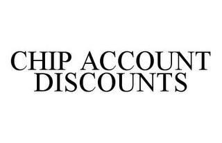 CHIP ACCOUNT DISCOUNTS trademark