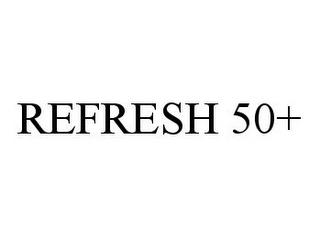 REFRESH 50+ trademark