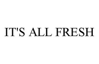 IT'S ALL FRESH trademark